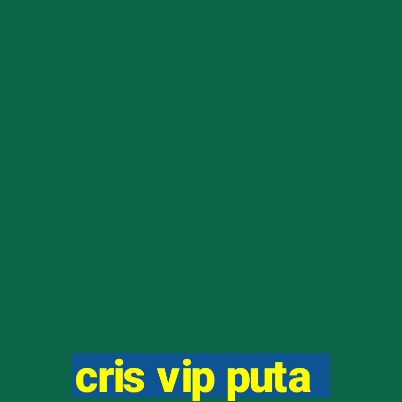 cris vip puta